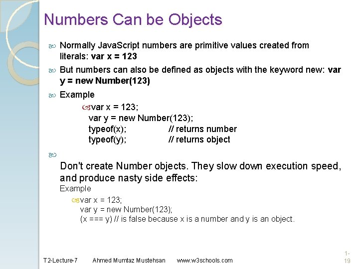 Numbers Can be Objects Normally Java. Script numbers are primitive values created from literals: