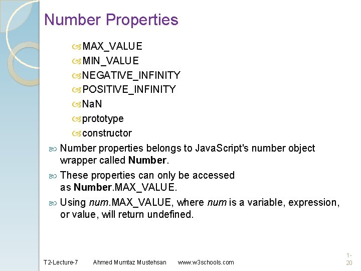 Number Properties MAX_VALUE MIN_VALUE NEGATIVE_INFINITY POSITIVE_INFINITY Na. N prototype constructor Number properties belongs to