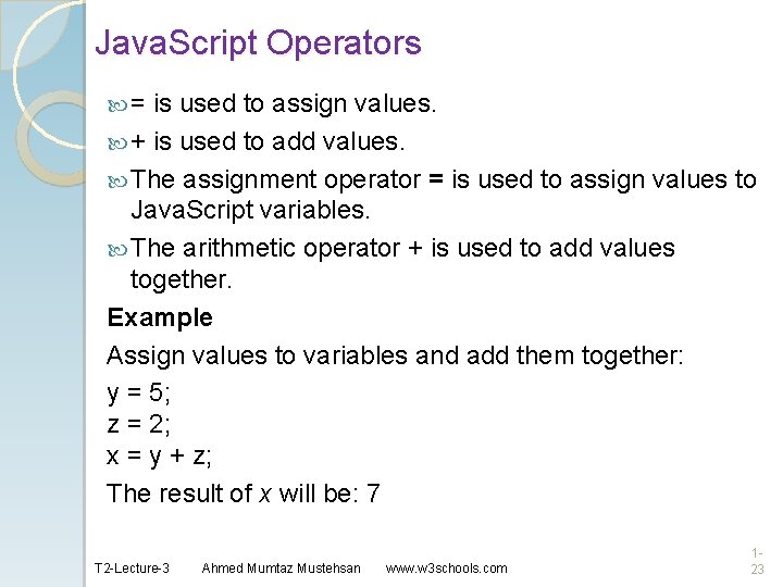 Java. Script Operators = is used to assign values. + is used to add