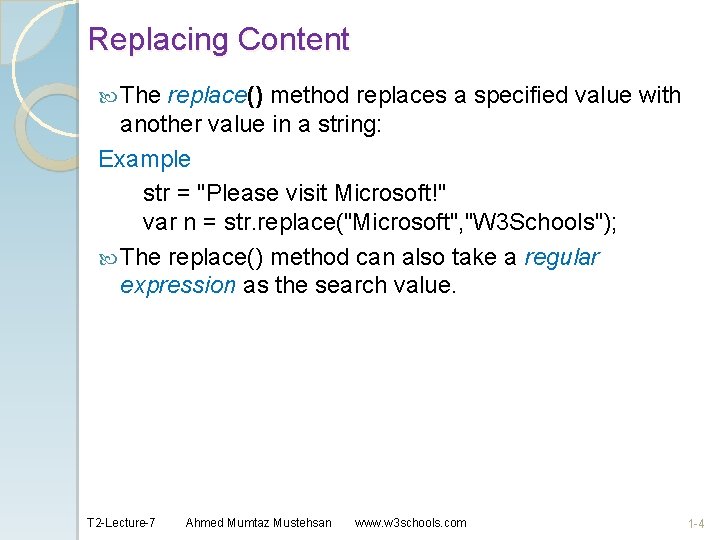 Replacing Content The replace() method replaces a specified value with another value in a