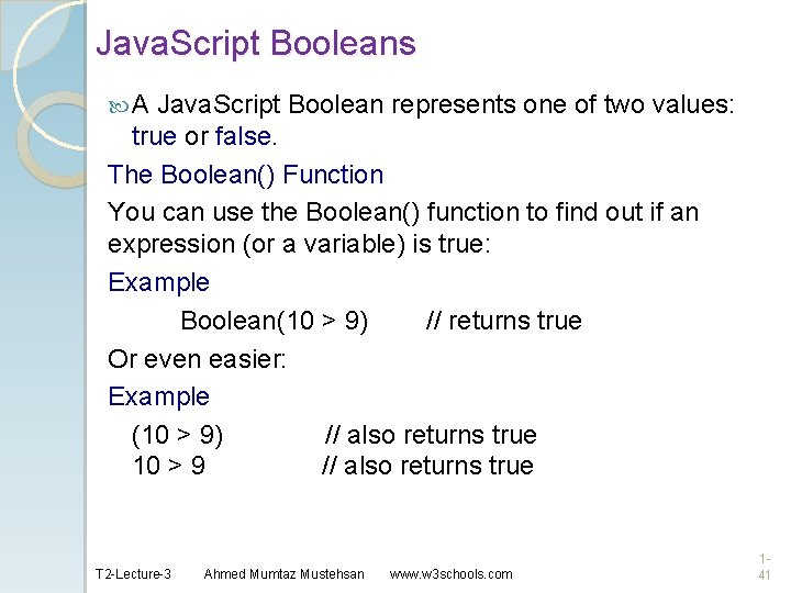 Java. Script Booleans A Java. Script Boolean represents one of two values: true or