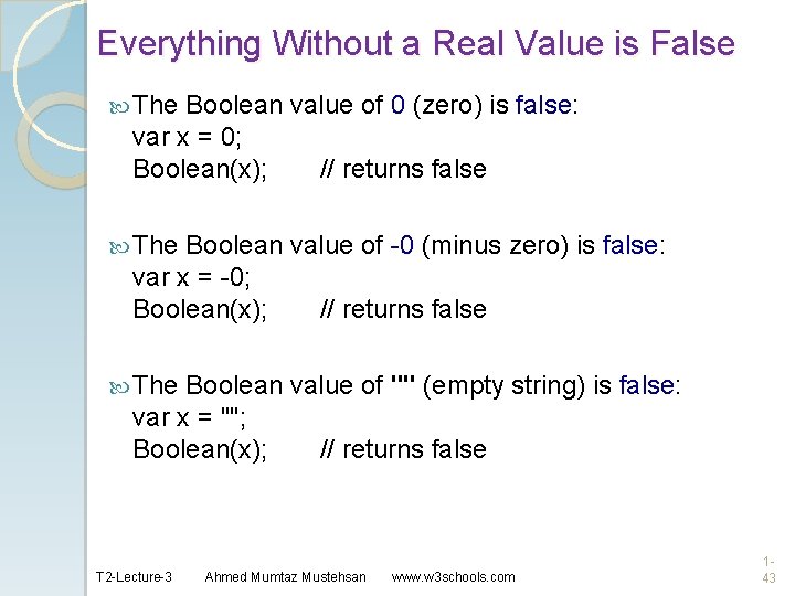 Everything Without a Real Value is False The Boolean value of 0 (zero) is