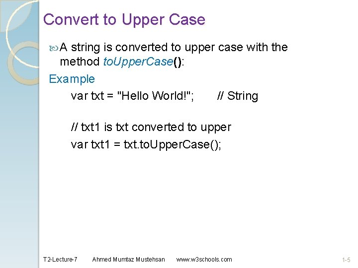 Convert to Upper Case A string is converted to upper case with the method