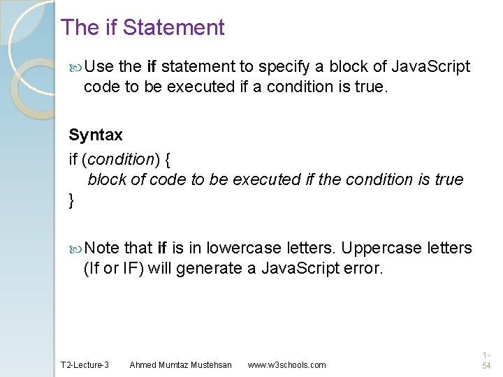 The if Statement Use the if statement to specify a block of Java. Script