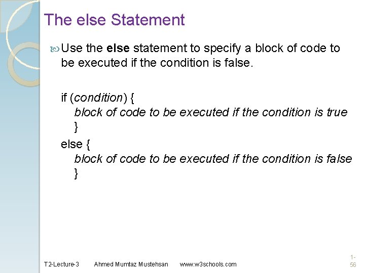 The else Statement Use the else statement to specify a block of code to