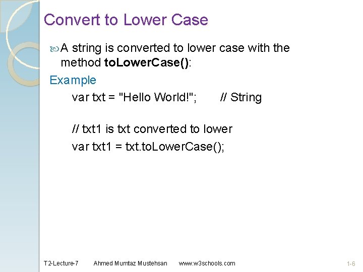 Convert to Lower Case A string is converted to lower case with the method