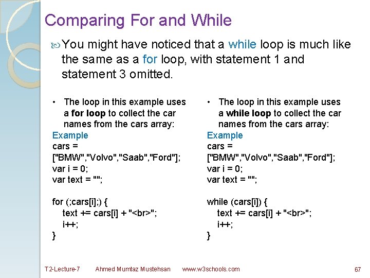 Comparing For and While You might have noticed that a while loop is much