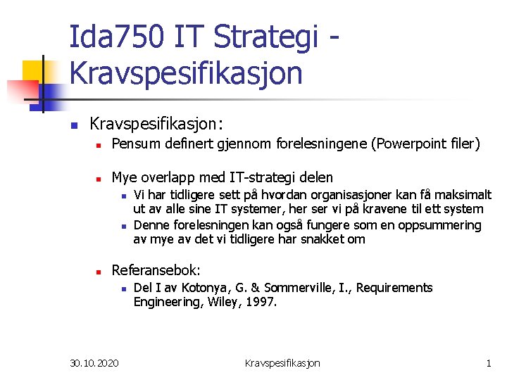 Ida 750 IT Strategi Kravspesifikasjon n Kravspesifikasjon: n Pensum definert gjennom forelesningene (Powerpoint filer)