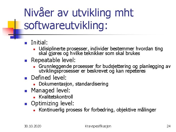 Nivåer av utvikling mht softwareutvikling: n Initial: n n Repeatable level: n n Dokumentasjon,