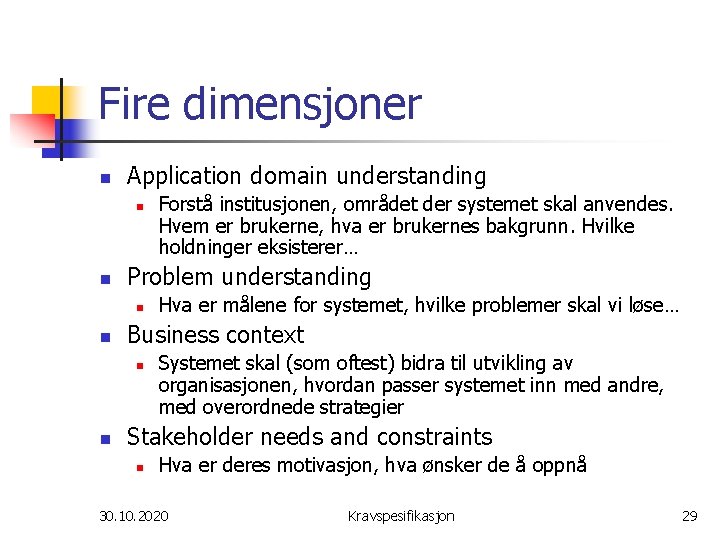 Fire dimensjoner n Application domain understanding n n Problem understanding n n Hva er