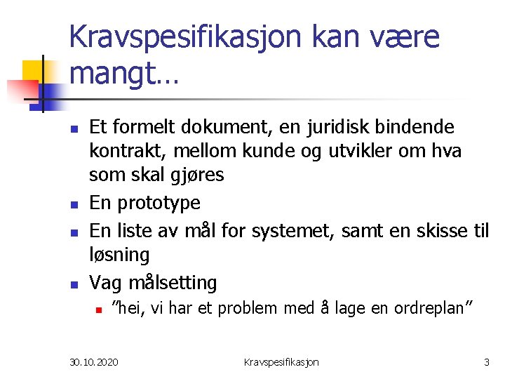 Kravspesifikasjon kan være mangt… n n Et formelt dokument, en juridisk bindende kontrakt, mellom