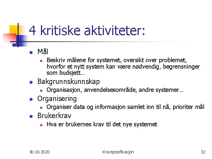 4 kritiske aktiviteter: n Mål n n Bakgrunnskap n n Organisasjon, anvendelsesområde, andre systemer…