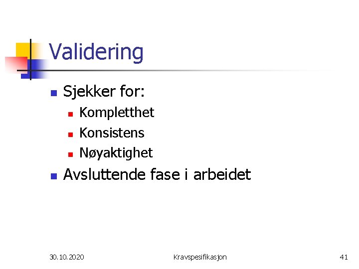 Validering n Sjekker for: n n Kompletthet Konsistens Nøyaktighet Avsluttende fase i arbeidet 30.