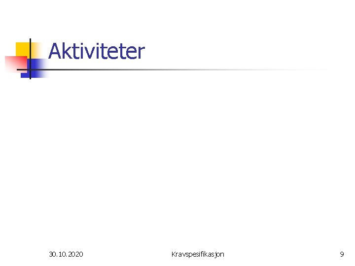 Aktiviteter 30. 10. 2020 Kravspesifikasjon 9 