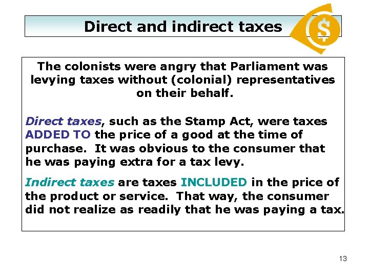 Direct and indirect taxes The colonists were angry that Parliament was levying taxes without