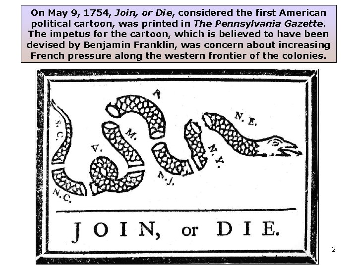 On May 9, 1754, Join, or Die, considered the first American political cartoon, was