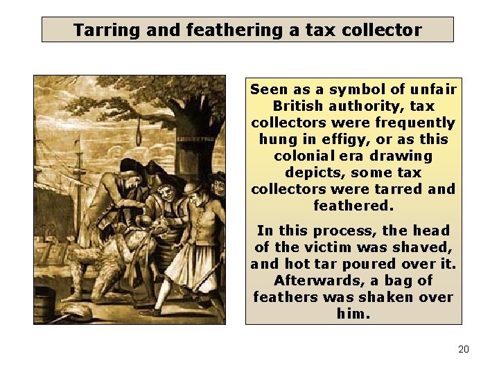 Tarring and feathering a tax collector Seen as a symbol of unfair British authority,