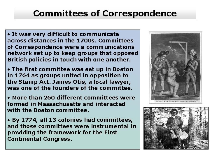 Committees of Correspondence • It was very difficult to communicate across distances in the