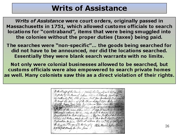 Writs of Assistance were court orders, originally passed in Massachusetts in 1751, which allowed