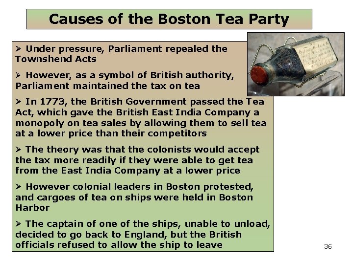 Causes of the Boston Tea Party Under pressure, Parliament repealed the Townshend Acts However,