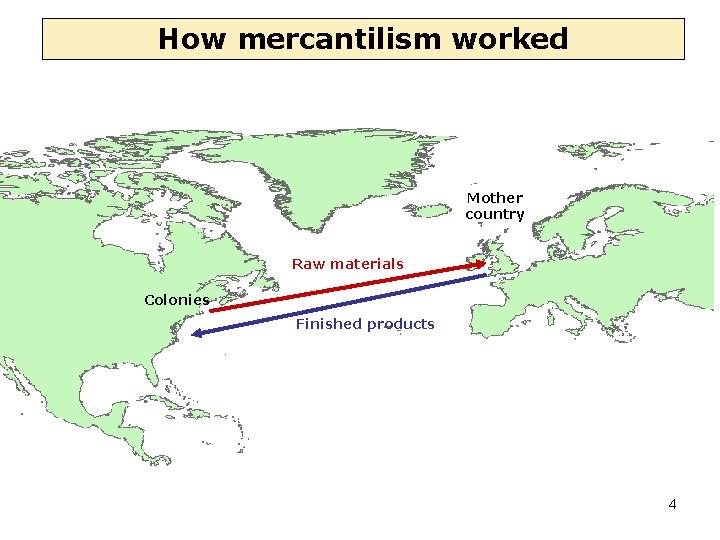 How mercantilism worked Mother country Raw materials Colonies Finished products 4 