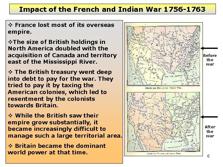 Impact of the French and Indian War 1756 -1763 France lost most of its