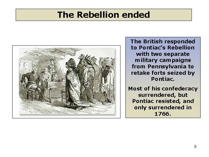 The Rebellion ended The British responded to Pontiac’s Rebellion with two separate military campaigns
