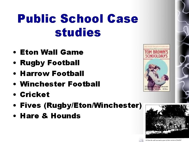 Public School Case studies • • Eton Wall Game Rugby Football Harrow Football Winchester Public School Case studies • • Eton Wall Game Rugby Football Harrow Football Winchester