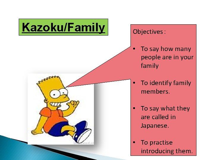 Kazoku/Family Objectives： • To say how many people are in your family • To