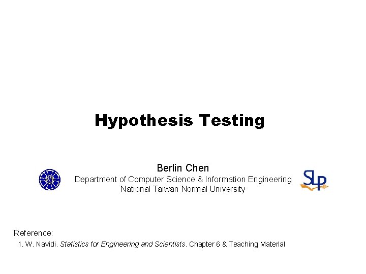 Hypothesis Testing Berlin Chen Department of Computer Science & Information Engineering National Taiwan Normal