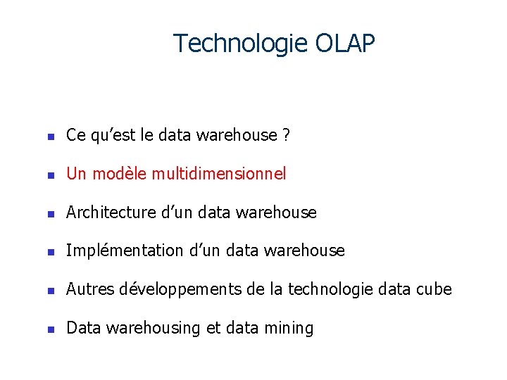 Technologie OLAP n Ce qu’est le data warehouse ? n Un modèle multidimensionnel n