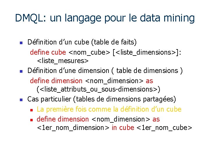 DMQL: un langage pour le data mining n n n Définition d’un cube (table