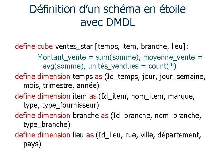 Définition d’un schéma en étoile avec DMDL define cube ventes_star [temps, item, branche, lieu]: