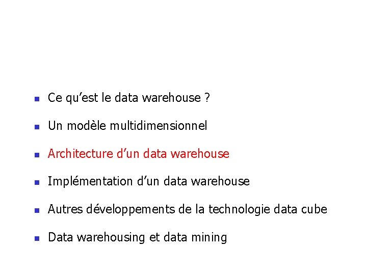 n Ce qu’est le data warehouse ? n Un modèle multidimensionnel n Architecture d’un