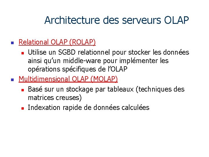 Architecture des serveurs OLAP n n Relational OLAP (ROLAP) n Utilise un SGBD relationnel