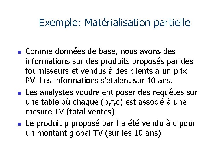 Exemple: Matérialisation partielle n n n Comme données de base, nous avons des informations