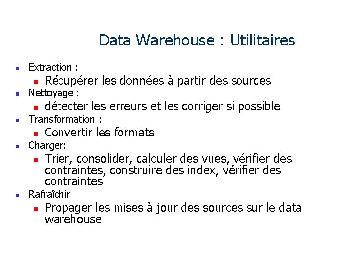 Data Warehouse : Utilitaires n Extraction : n n Nettoyage : n n Convertir