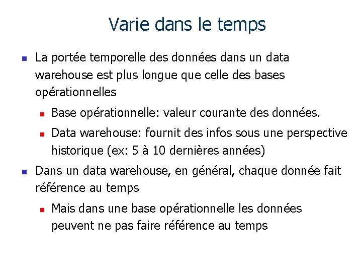 Varie dans le temps n La portée temporelle des données dans un data warehouse