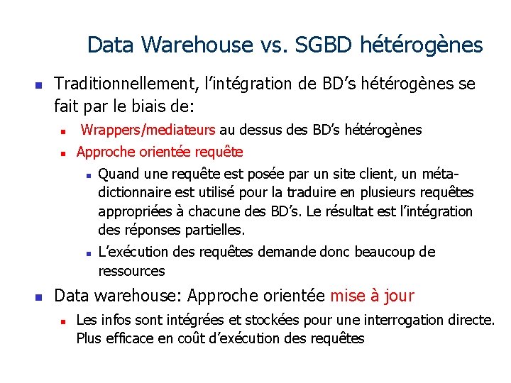 Data Warehouse vs. SGBD hétérogènes n Traditionnellement, l’intégration de BD’s hétérogènes se fait par