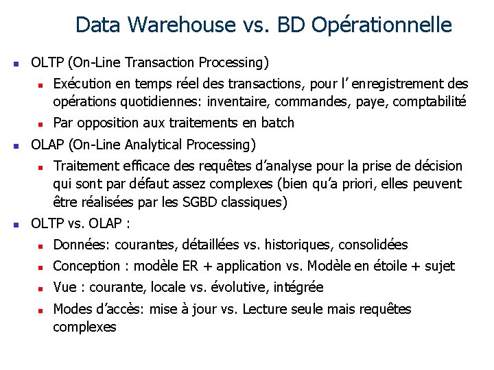 Data Warehouse vs. BD Opérationnelle n OLTP (On-Line Transaction Processing) n n n Par