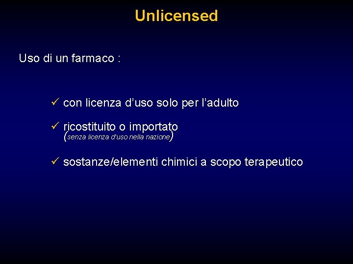 Unlicensed Uso di un farmaco : ü con licenza d’uso solo per l’adulto ü