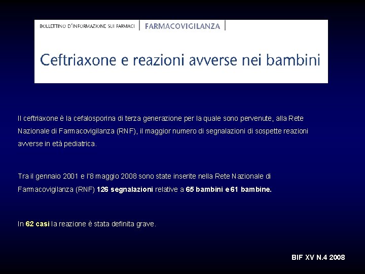 Il ceftriaxone è la cefalosporina di terza generazione per la quale sono pervenute, alla