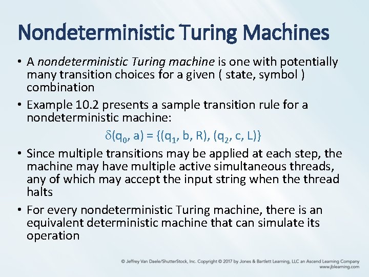 Nondeterministic Turing Machines • A nondeterministic Turing machine is one with potentially many transition