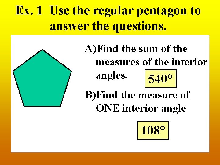 Ex. 1 Use the regular pentagon to answer the questions. A)Find the sum of