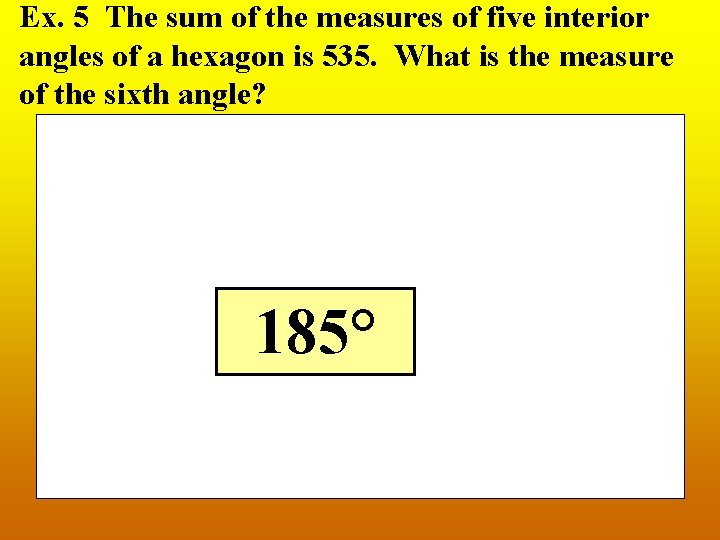 Ex. 5 The sum of the measures of five interior angles of a hexagon