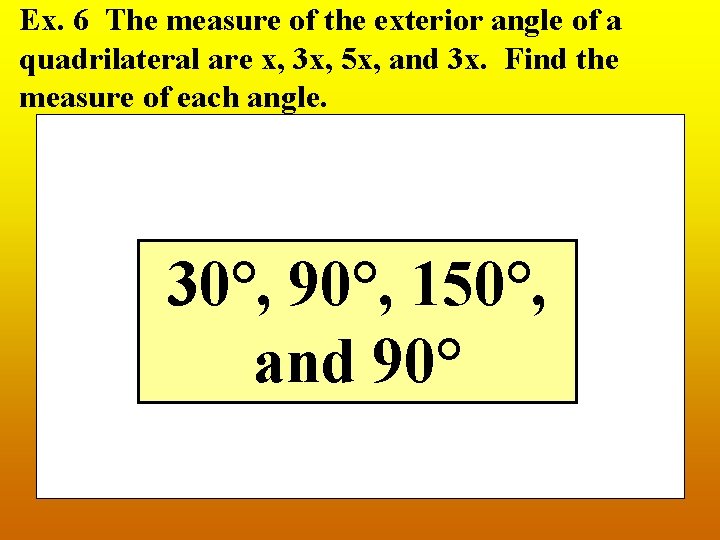 Ex. 6 The measure of the exterior angle of a quadrilateral are x, 3