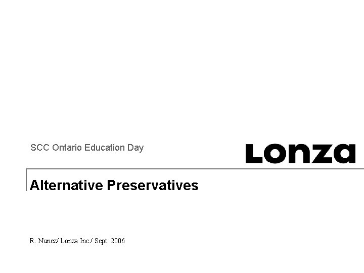 SCC Ontario Education Day Alternative Preservatives R. Nunez/ Lonza Inc. / Sept. 2006 