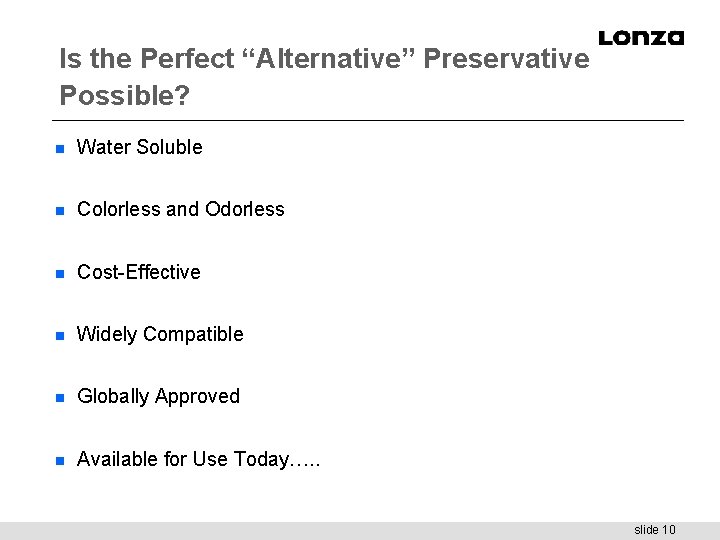 Is the Perfect “Alternative” Preservative Possible? n Water Soluble n Colorless and Odorless n