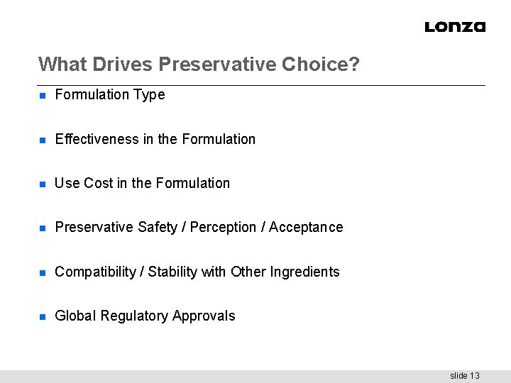 What Drives Preservative Choice? n Formulation Type n Effectiveness in the Formulation n Use