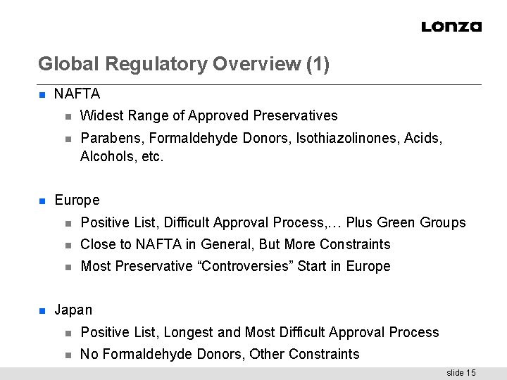 Global Regulatory Overview (1) n n n NAFTA n Widest Range of Approved Preservatives